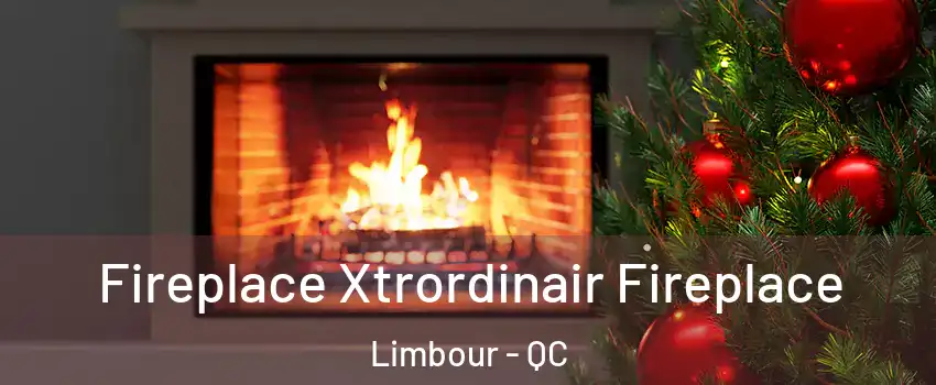 Fireplace Xtrordinair Fireplace Limbour - QC