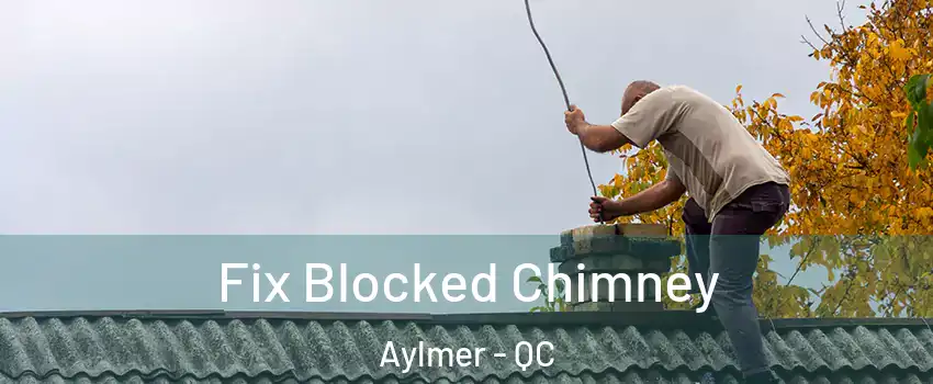  Fix Blocked Chimney Aylmer - QC