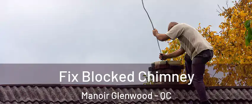  Fix Blocked Chimney Manoir Glenwood - QC