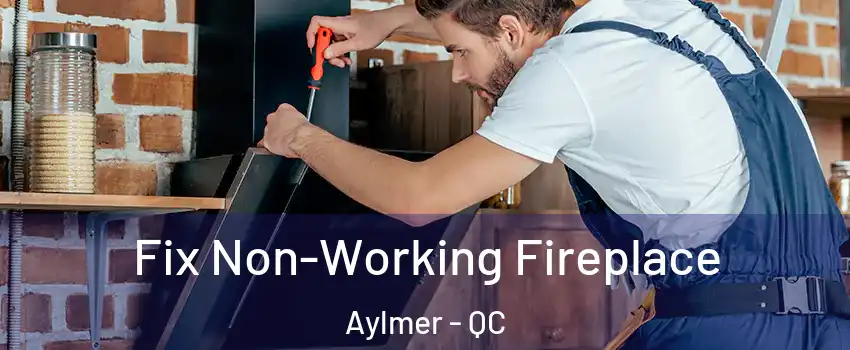  Fix Non-Working Fireplace Aylmer - QC