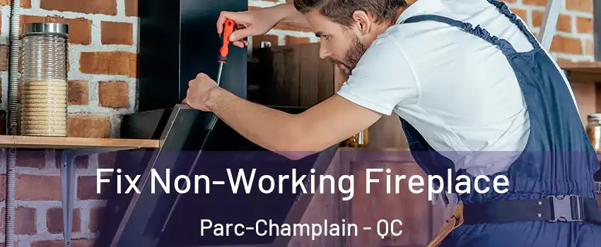  Fix Non-Working Fireplace Parc-Champlain - QC