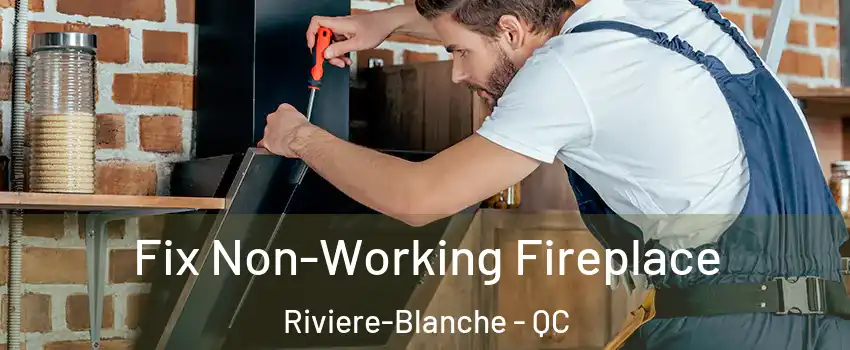  Fix Non-Working Fireplace Riviere-Blanche - QC