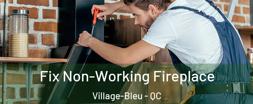  Fix Non-Working Fireplace Village-Bleu - QC