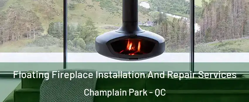  Floating Fireplace Installation And Repair Services Champlain Park - QC