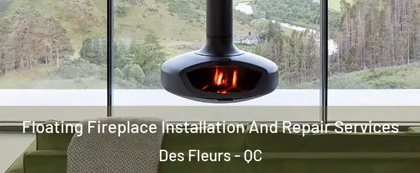  Floating Fireplace Installation And Repair Services Des Fleurs - QC