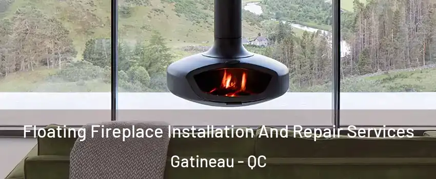  Floating Fireplace Installation And Repair Services Gatineau - QC