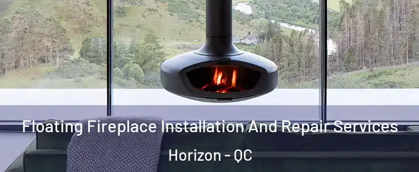  Floating Fireplace Installation And Repair Services Horizon - QC