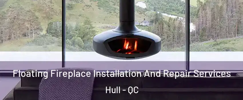  Floating Fireplace Installation And Repair Services Hull - QC