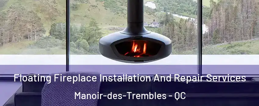  Floating Fireplace Installation And Repair Services Manoir-des-Trembles - QC