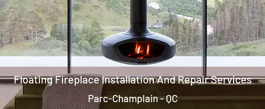  Floating Fireplace Installation And Repair Services Parc-Champlain - QC