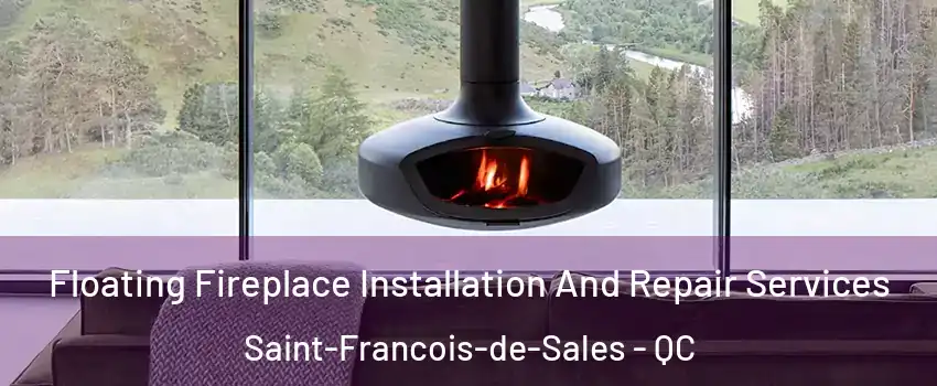  Floating Fireplace Installation And Repair Services Saint-Francois-de-Sales - QC