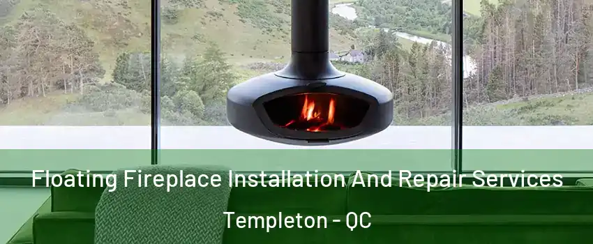  Floating Fireplace Installation And Repair Services Templeton - QC