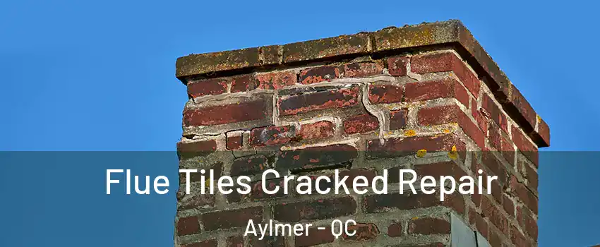  Flue Tiles Cracked Repair Aylmer - QC