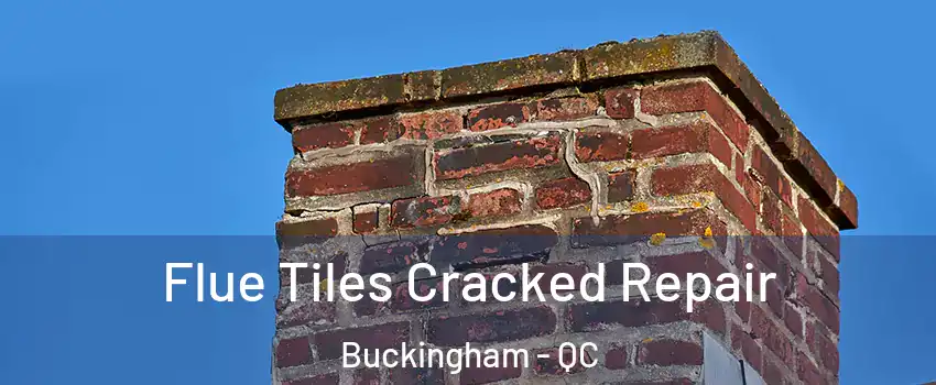  Flue Tiles Cracked Repair Buckingham - QC
