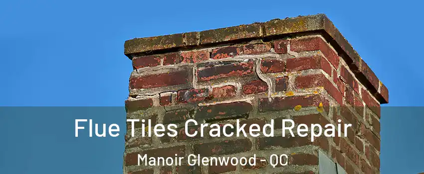  Flue Tiles Cracked Repair Manoir Glenwood - QC