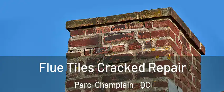  Flue Tiles Cracked Repair Parc-Champlain - QC
