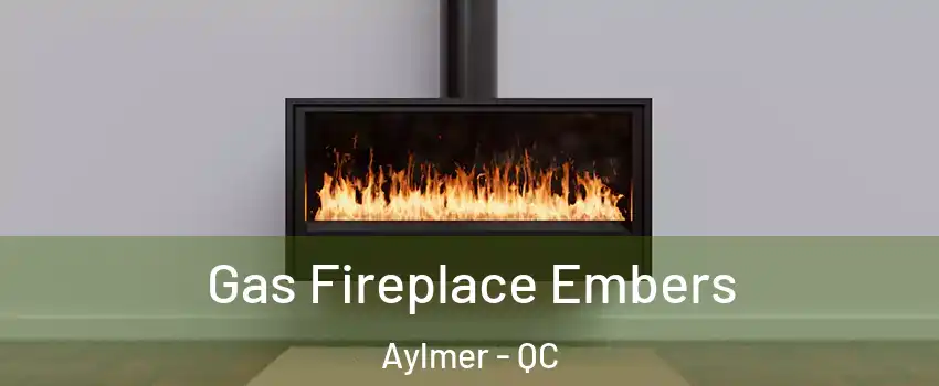  Gas Fireplace Embers Aylmer - QC