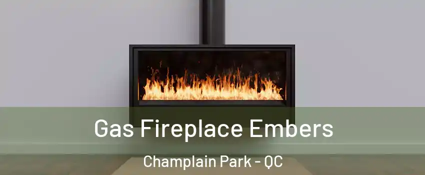  Gas Fireplace Embers Champlain Park - QC