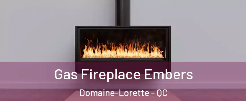  Gas Fireplace Embers Domaine-Lorette - QC