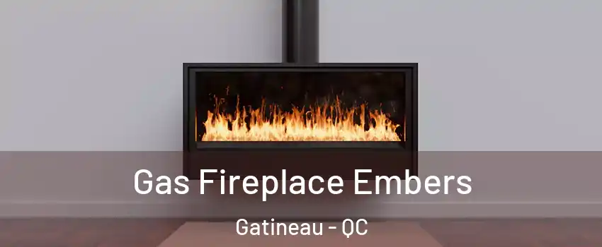  Gas Fireplace Embers Gatineau - QC