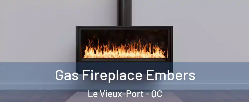  Gas Fireplace Embers Le Vieux-Port - QC