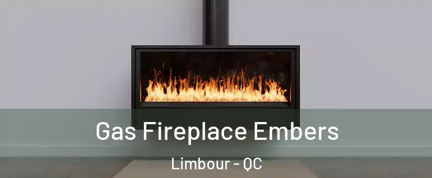  Gas Fireplace Embers Limbour - QC
