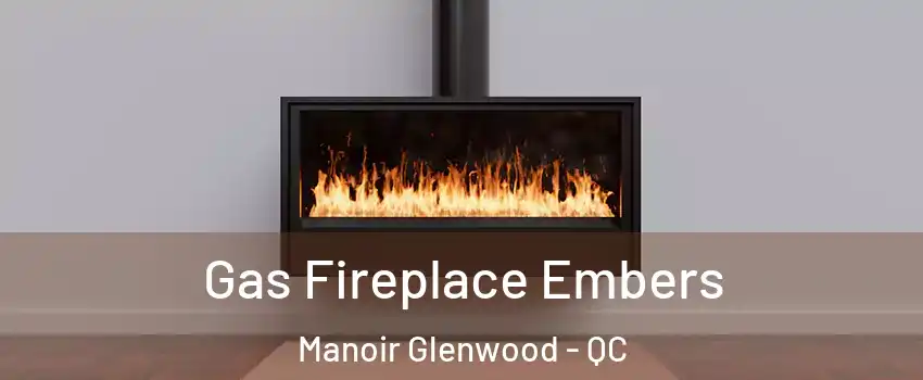  Gas Fireplace Embers Manoir Glenwood - QC
