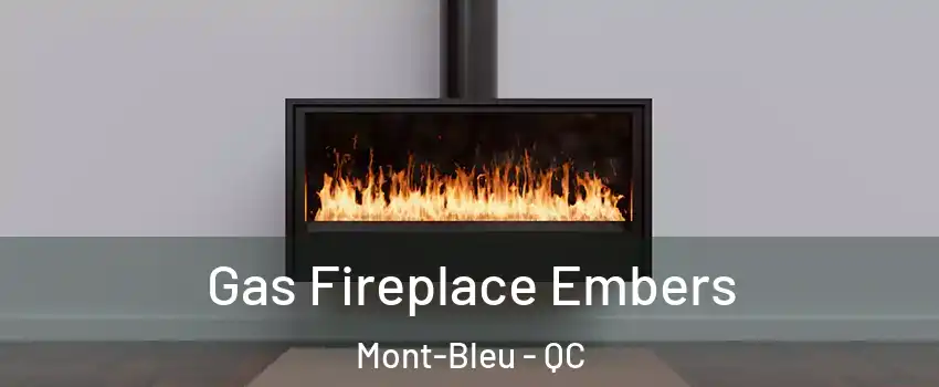  Gas Fireplace Embers Mont-Bleu - QC