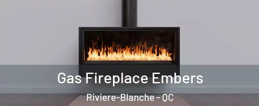  Gas Fireplace Embers Riviere-Blanche - QC