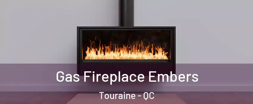  Gas Fireplace Embers Touraine - QC