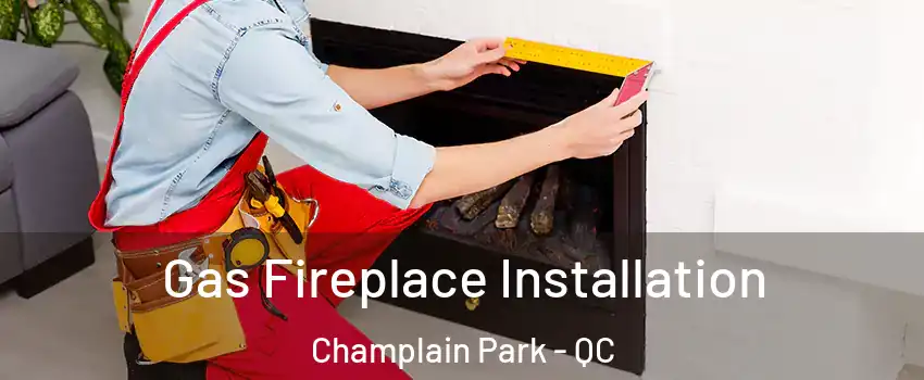  Gas Fireplace Installation Champlain Park - QC