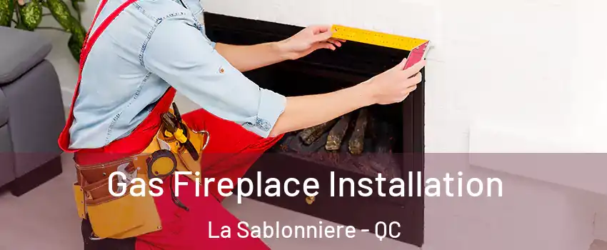  Gas Fireplace Installation La Sablonniere - QC