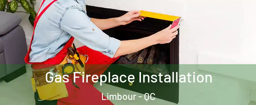  Gas Fireplace Installation Limbour - QC