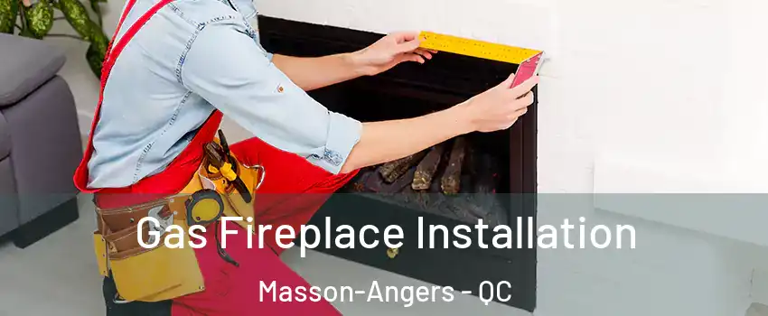  Gas Fireplace Installation Masson-Angers - QC