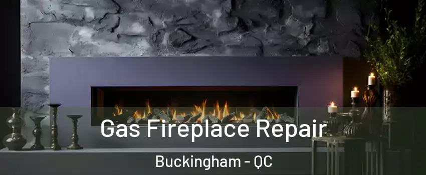  Gas Fireplace Repair Buckingham - QC