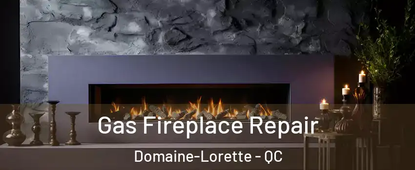  Gas Fireplace Repair Domaine-Lorette - QC