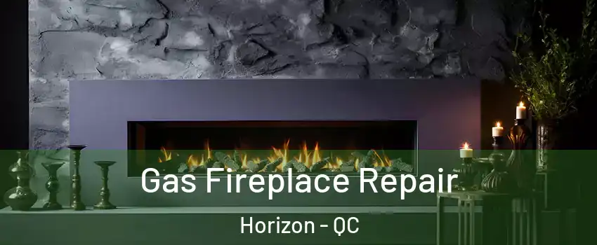  Gas Fireplace Repair Horizon - QC