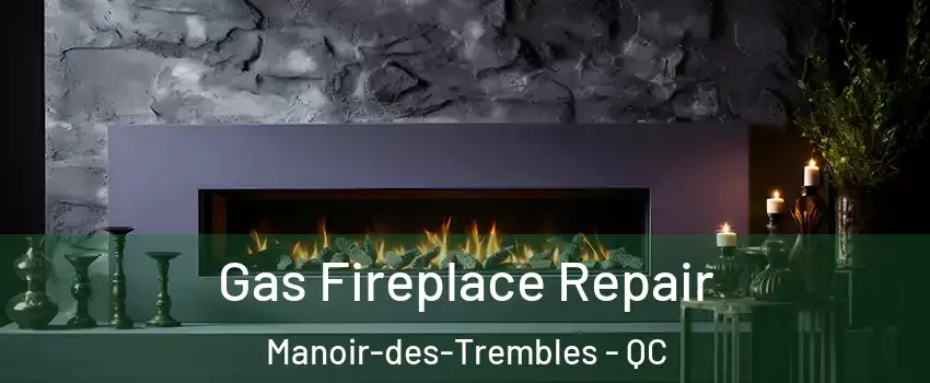  Gas Fireplace Repair Manoir-des-Trembles - QC