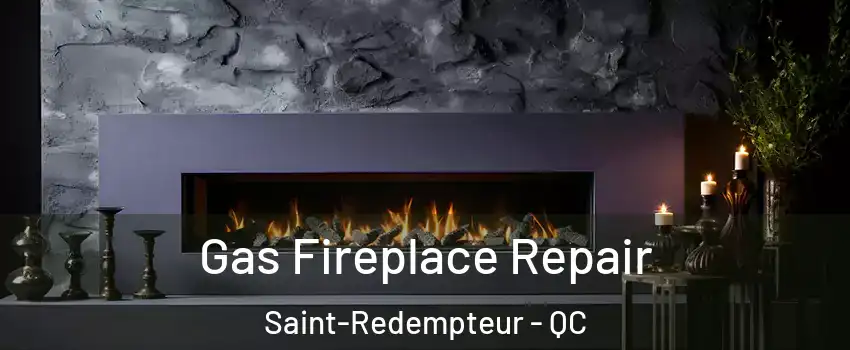  Gas Fireplace Repair Saint-Redempteur - QC