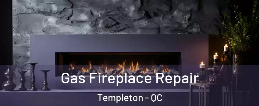  Gas Fireplace Repair Templeton - QC