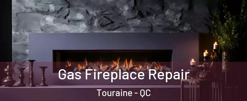  Gas Fireplace Repair Touraine - QC