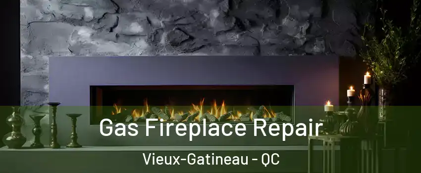  Gas Fireplace Repair Vieux-Gatineau - QC
