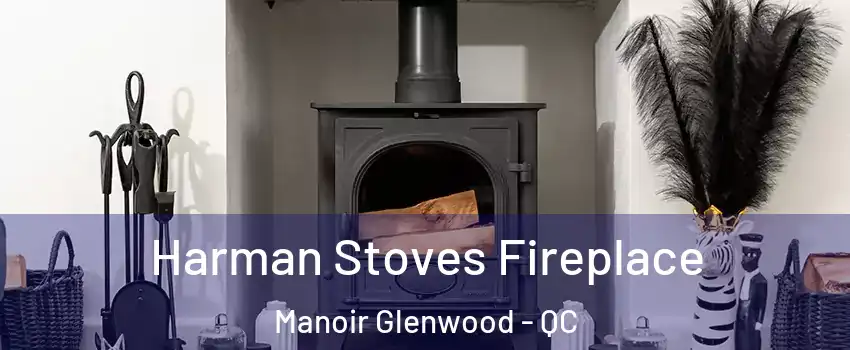  Harman Stoves Fireplace Manoir Glenwood - QC
