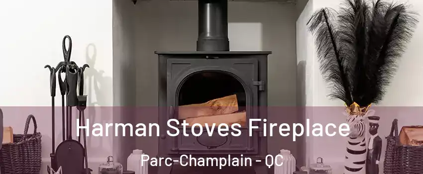  Harman Stoves Fireplace Parc-Champlain - QC