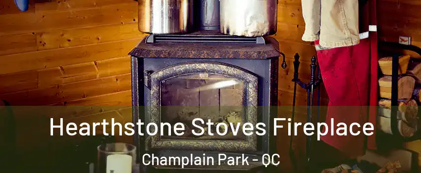Hearthstone Stoves Fireplace Champlain Park - QC