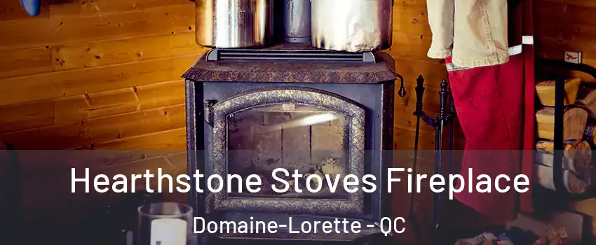 Hearthstone Stoves Fireplace Domaine-Lorette - QC