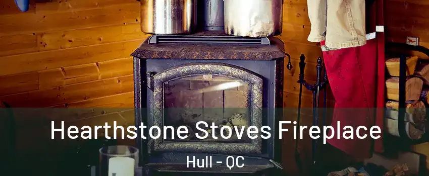 Hearthstone Stoves Fireplace Hull - QC