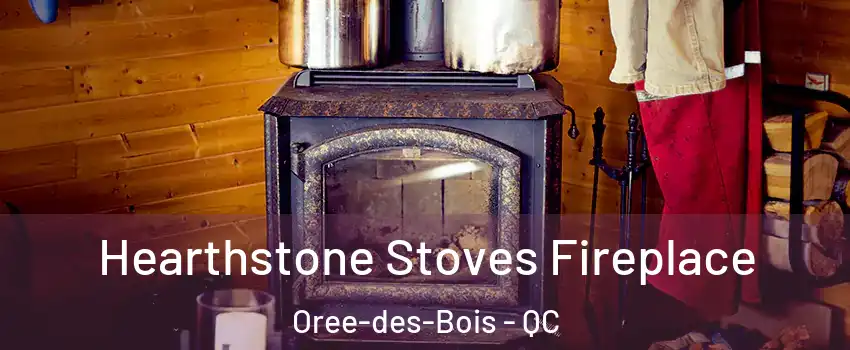 Hearthstone Stoves Fireplace Oree-des-Bois - QC