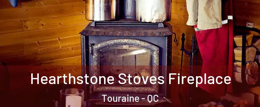 Hearthstone Stoves Fireplace Touraine - QC