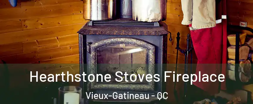 Hearthstone Stoves Fireplace Vieux-Gatineau - QC